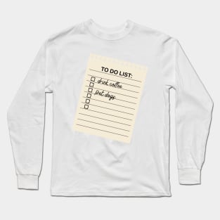 To Do Drink Coffee and Pet Dogs Long Sleeve T-Shirt